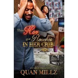 This Hoe Got Roaches In Her Crib: An Urban Satire by Quan Millz