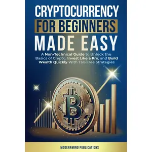 Cryptocurrency for Beginners Made Easy: A Non-Technical Guide to Unlock the Basics of Crypto, Invest Like a Pro, and Build Wealth Quickly With Tax-Free Strategies Hardcover – March 25, 2025