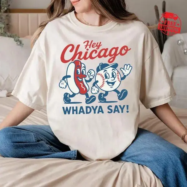 Chicago T-Shirt – “Hey Chicago Whadya Say” T-Shirt, Hey Chicago Whadya Say Cubs Shirt, Baseball Season Youth Tee, Windy City Cubs Shirt