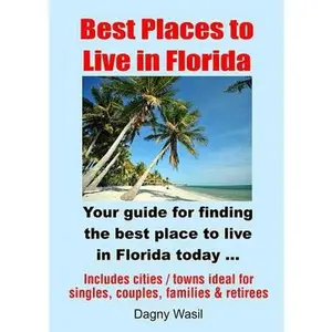 USED-Best Places to Live in Florida - Your guide for finding the best place to live in Florida today by Wasil, Dagny (Paperback)