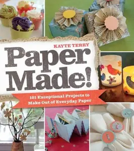 USED-Paper Made!: 101 Exceptional Projects to Make Out of Everyday Paper by Terry, Kayte (Paperback)