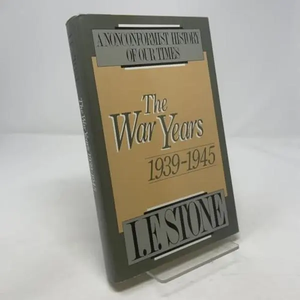 USED-A Nonconformist History of Our Times: The War Years 1939-1945 - 1st Edition/1st Printing by I. F. Stone (Hardcover)