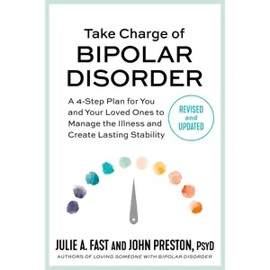 Take Charge of Bipolar Disorder by Julie A. Fast, John Preston [Paperback Book]