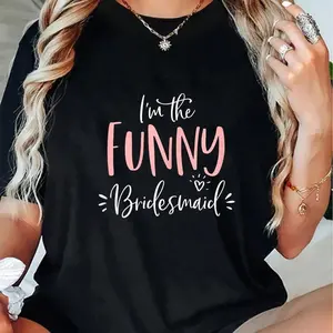 100% Cotton Funny Bridesmaid T Shirt Funny Matching Bachelorette Party Short Sleeve T-Shirt