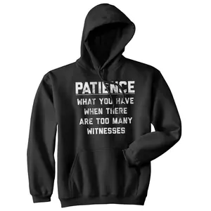 Patience What You Have When There Are Too Many Witnesses Unisex Hoodie Sarcastic Sweatshirt Unisex Vintage Fashion Hoodies Funny Sarcastic Pullover Novelty Sweatshirt Black