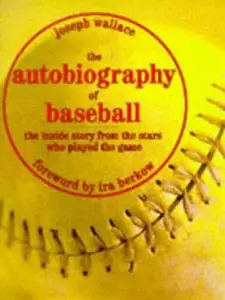 USED-The Autobiography of Baseball: The Inside Story from the Stars Who Played the Game by Joseph Wallace (Hardcover)