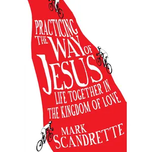 USED-Practicing the Way of Jesus: Life Together in the Kingdom of Love by Scandrette, Mark A. (Paperback)