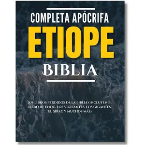 Complete Ethiopian Apocryphal Bible (Annotated) / Biblia Etíope Apócrifa Completa: The Lost Books of the Bible Including the Book of Enoch, The Watchers, The Giants, Sirach, and Many More Spanish paperback edition with Apocrypha