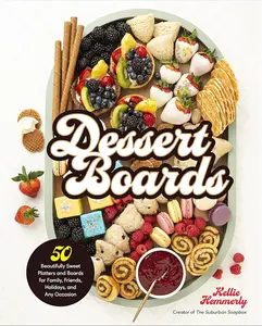 Serving Dessert Boards - 50 Sweet Platters for Family Gatherings, Easter, Valentine & Halloween Coffee Occasions