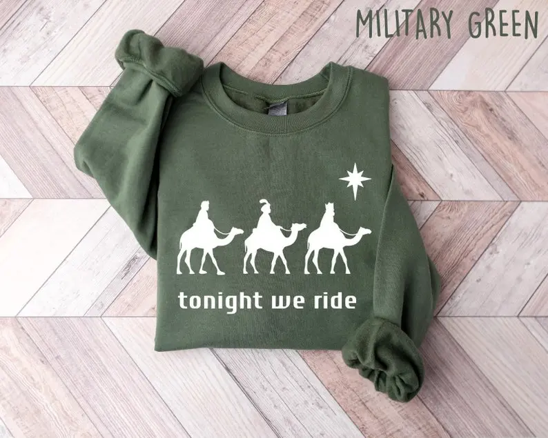 Tonight We Ride Christmas Sweatshirt, Faith based Tshirts online, Religious Shirt,Christian Gift, Three Wise Men, Faith Tees, Christmas Gift