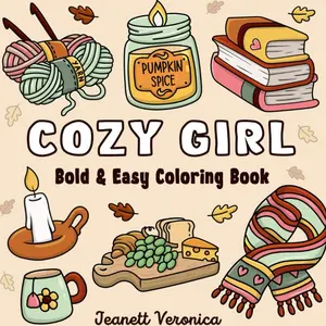Cozy Girl Coloring Book: Bold and Easy Hygge Inspired Designs for Adults and Teens. Simple, Cute Illustrations with Thick Lines (Cozy Girl Series) Paperback – June 23, 2024