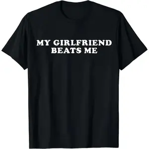 [100% Cotton] Humorous Relationship Cotton T - Shirt My Girlfriend Beats Me for Trending Couple Aesthetics