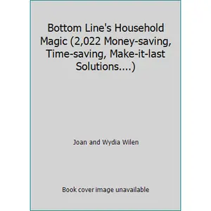 USED-Bottom Line's Household Magic (2,022 Money-saving, Time-saving, Make-it-last Solutions....) by Joan and Wydia Wilen (Hardcover)