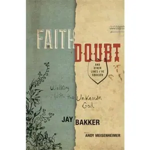USED-Faith, Doubt, and Other Lines I've Crossed: Walking with the Unknown God by Bakker, Jay (Hardcover)