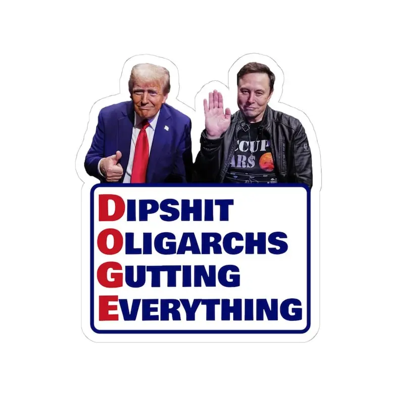 Anti-Elon and Trump DOGE Stickers | Elon Sticker Parody | Trump Elon Funny | Department of Government Efficiency Parody