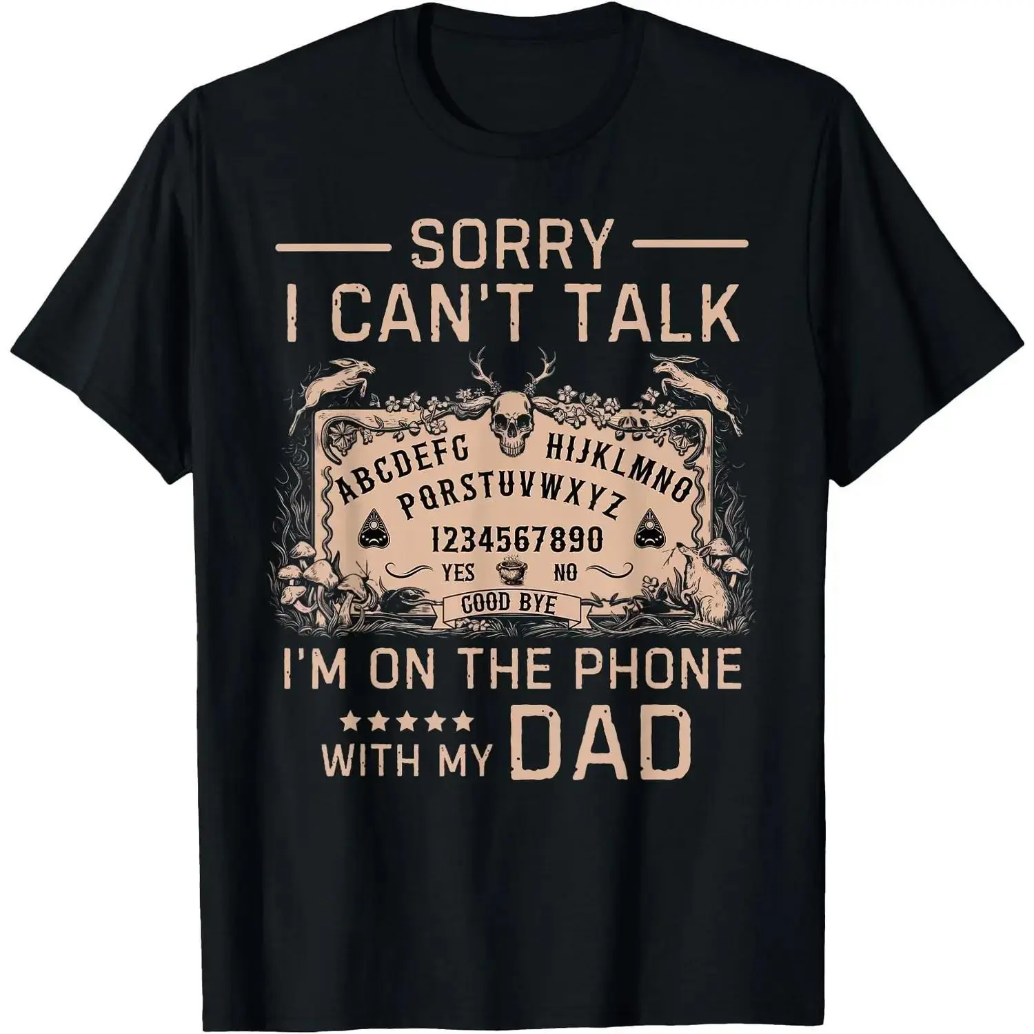 Sorry I Cant Talk Im On The Phone With My Dad Ouija Board TShirt Men Presents