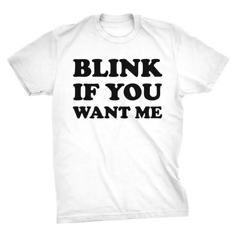 Mens Blink If You Want Me Funny Flirting Sarcastic Pick Up Line T Shirt Mens Funny T Shirts Cool Tees Soft Stylish Casual Menswear Funny Sarcastic Short Sleeve Novelty Tees For Guys White
