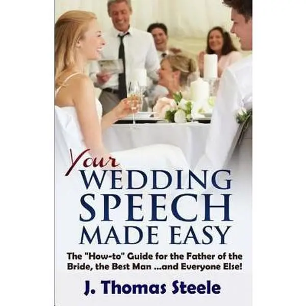 USED-YOUR Wedding Speech Made Easy: The How-to Guide for the Father of the Bride, the Best Man . . . and Everyone Else! by Steele, J. Thomas (Paperback)