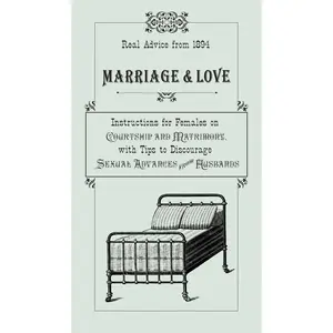 USED-Marriage & Love: Instructions for Females on Courtship and Matrimony, with Tips to Discourage Sexual Advances from Husbands by Smythers, Ruth (Hardcover)