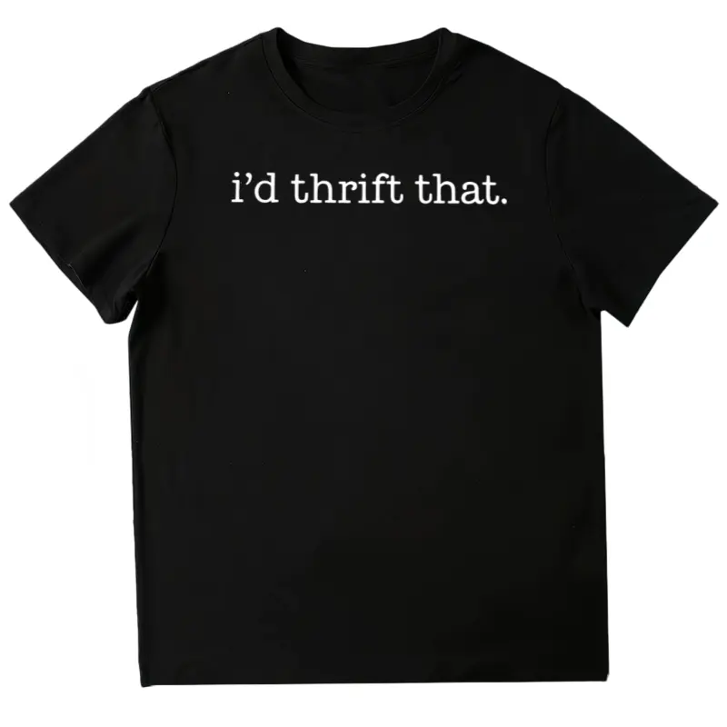 I'd Thrift That Shirt, Funny Thrifting Tshirt, Thrift Store Shirt, Gift for Thrifters, Antiquing Shirt, Thrifted T-shirt