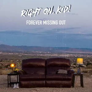 FOREVER MISSING OUT by Right On, Kid!