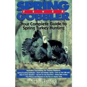USED-Spring Gobbler Fever: Your Complete Guide to Spring Turkey Hunting by Michael Hanback (Paperback)