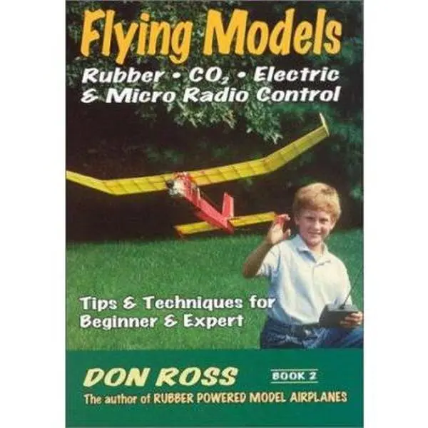 USED Book - Flying Models: Rubber, CO2, Electric & Micro Radio Control: Tips & Techinques for Beginner & Expert by Ross, Don (Paperback) - english