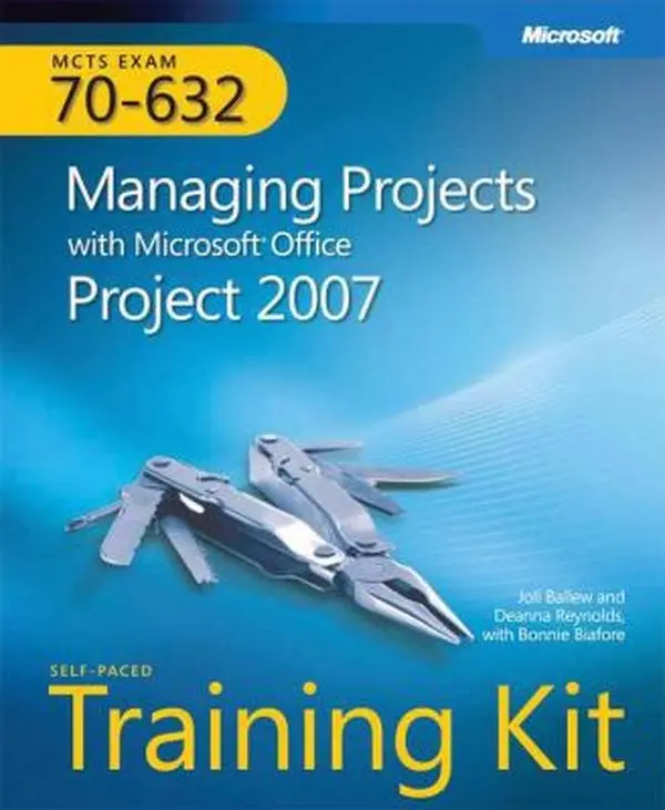 Used MCTS Self-Paced Training Kit Tutorial (Exam 70-632): Managing Projects with Microsoft Office Project 2007 by Joli Ballew (Paperback)