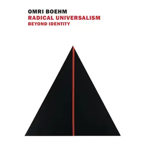 Radical Universalism: Beyond Identity -- Omri Boehm - Paperback