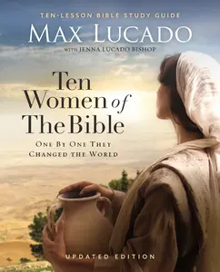 Ten Women of the Bible Updated Edition: How God Used Imperfect People to Change the World by Max Lucado [Paperback Book]