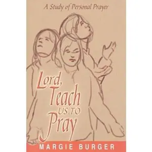 USED-Lord, Teach Us to Pray: A Study of Personal Prayer by Burger, Margie (Paperback)