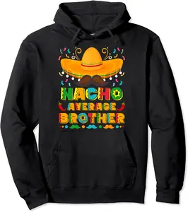 Nacho Average Brother Mexican Nacho Mexico Bro Cinco de Mayo Pullover Hoodie - Jenniferlau Shop 47B0BYWNDHDR