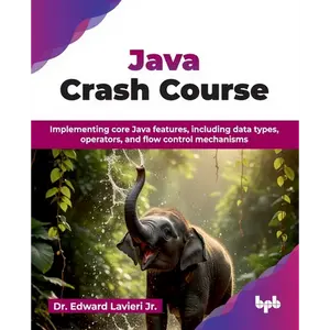 Java Crash Course: Implementing core Java features, including data types, operators, and flow control mechanisms (English Edition) - Paperback