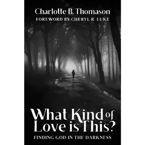 USED-What Kind of Love is This?: Finding God in the Darkness by Thomason, Charlotte B. (Paperback)