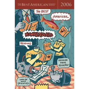 The Best American Nonrequired Reading 2006 (Best American) by Dave Eggers||Art Spiegelman||Matt Groening [Paperback Book]
