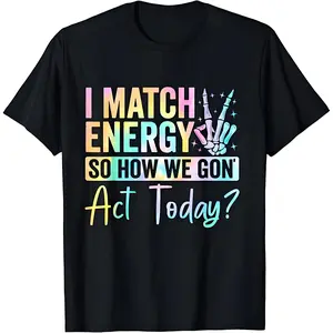 [100% pure cotton] I match energy, so how do we move today? Casual black soft fabric T-shirt