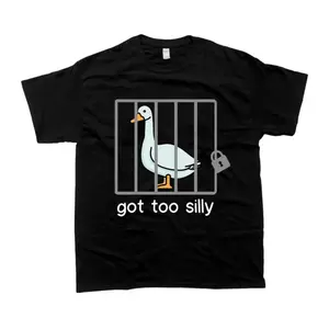 Silly Goose Sweatshirt Got Too Silly Shirt, Unisex Tshirt, Gift For Him, Gift For Her, Men's Tshirt, Women's Tshirt