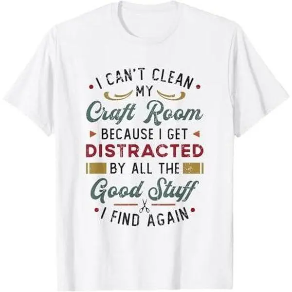 I Can´t Clean My Craft Room Distracted Crafter Crafting T-Shirt