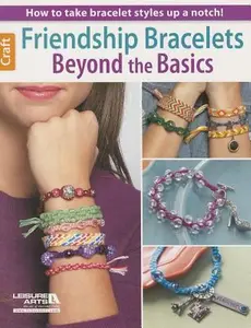 USED-Friendship Bracelets Beyond the Basics: How to Take Bracelet Styles Up a Notch! by Leisure Arts (Unknown Binding)