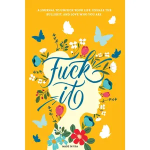 Fuck It: A Guided Self-Love and Gratitude Journal for Women to Unfuck Your Life, Exhale the Bullshit, and Love Who You Are (Cute Self Care & Self Help Books)