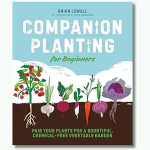 Companion Planting Secrets: Simple, Science-Backed Pairings for a Bigger, Healthier, Pesticide-Free Harvest