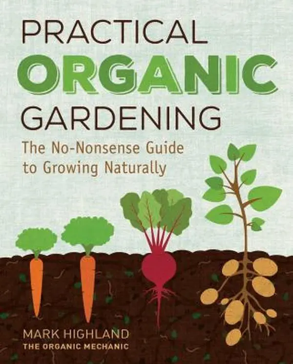 USED Book - Practical Organic Gardening: The No-Nonsense Guide to Growing Naturally by Highland, Mark (Hardcover) - english