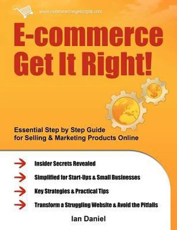 USED-E-Commerce Get It Right!: Essential Step by Step Guide for Selling & Marketing Products Online. Insider Secrets, Key Strategies & Practical Tips by Daniel, Ian (Paperback)