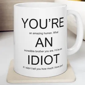 You're an Idiot Brother Mug, Gift for Brother, Funny Brother Gift, Brother Mug, Rude Brother Birthday Present, Loving Present for Brother