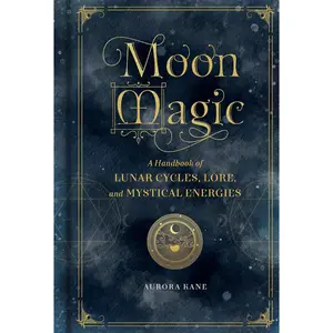 Moon Magic – Guide to Lunar Cycles & Mystical Energy - Hardcover