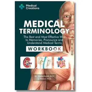 Medical Terminology: The Best and Most Effective Way to Memorize, Pronounce and Understand Medical Terms: Workbook
