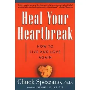 USED-Heal Your Heartbreak: How to Live and Love Again by Ph.D. Chuck Spezzano (Paperback)