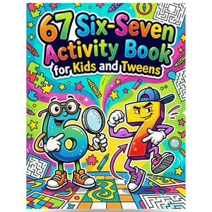 Six-Seven Activity Book for Kids and Tweens: 67 Six Seven Meme Inspired Activities Including Fun Puzzles, Games, Mazes, Coloring Pages, IYKYK Viral Challenges and So Much More Paperback – January 5, 2026