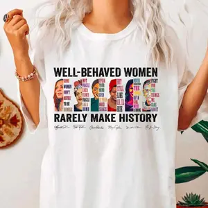 Well Behaved Women Rarely Make History T Shirt with Dont Aspire Be Humble Message Women's Rights Feminist Equality Girl Power Cotton Top Hoodie Sweatshirt