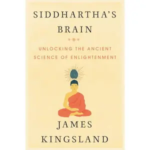 Siddhartha's Brain: Unlocking the Ancient Science of Enlightenment by James Kingsland [Hardback Book]
